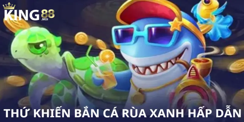 Các yếu tố hấp dẫn của game săn cá rùa xanh